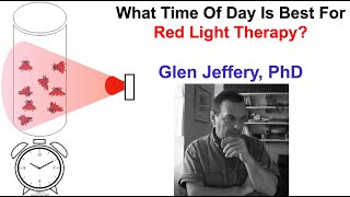 What Time Of Day Is Best For Red Light Therapy? Glen Jeffery, PhD