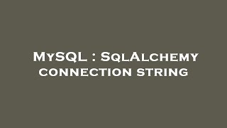 MySQL : SqlAlchemy connection string