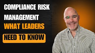 Compliance Risk Management – What Leaders Need to Know