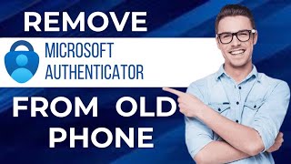 How To Remove Microsoft Authenticator From Old Phone