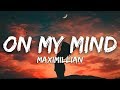 Maximillian - On My Mind (Lyrics)