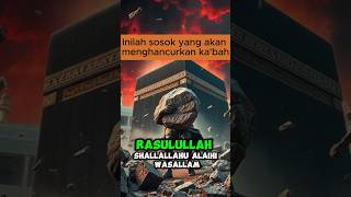 LAki laki inilah yang akan menghancurkan KABAH di akhir kelak