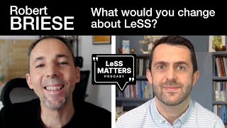 Robert Briese What would you change about LeSS