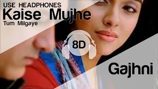 Kaise Mujhe Tum Mil Gayi 8D Audio Song - Ghajini (HIGH QUALITY)🎧
