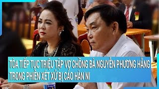 Tòa tiếp tục triệu tập vợ chồng bà Nguyễn Phương Hằng trong phiên xét xử bị cáo Hàn Ni