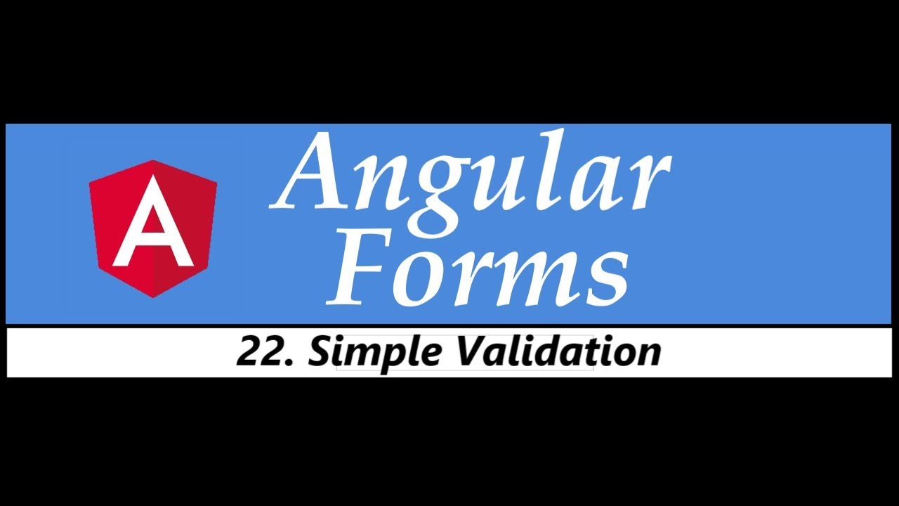 Angular Forms Tutorial - 22 - Simple Validation - YouTube