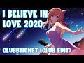 Nightcore - I Believe In Love 2020 (Clubbticket - Club Edit) (Lyrics)