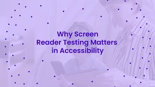 Why Screen Reader Testing Matters in Accessibility