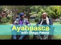 Diego Palma - Ayahuasca - One of the most powerful healing plant medicines in the world - Episode #6