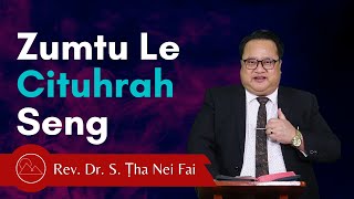 Zumtu Le Cituhrah Seng - Rev. Dr. S. Ṭha Nei Fai