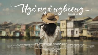 Trungg I.U - NGẢ NGẢ NGHIÊNG - Official Music Video