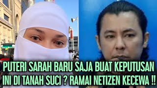 MENGEJUTKAN‼️PUTERI SARAH SUDAH BUAT KEPUTUSAN INI⁉️ RAMAI KECEWA‼️