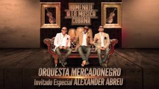 Mercadonegro Ft_Alexander Abreu Homenaje a la musica cubana (Cover Audio)