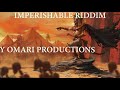 IMPERISHABLE RIDDIM BY OMARI PRODUCTIONS.