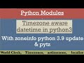 Timzone aware date time in Python   | (zoneinfo & pytz)