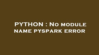 PYTHON : No module name pyspark error
