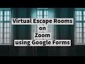 Virtual Escape Rooms using Zoom and Google Forms