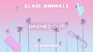 Glass Animals – Hot Sugar - Washed Out remix