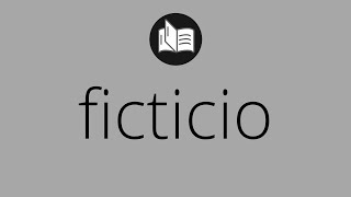 Que significa FICTICIO • ficticio SIGNIFICADO • ficticio DEFINICIÓN • Que es FICTICIO