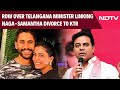 Telangana News | Huge Row Over Telangana Minister Linking Naga-Samantha Divorce To KTR