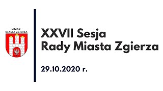 XXVII sesja Rady Miasta Zgierza (29.10.2020 r.)