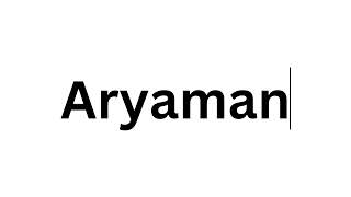 How to pronounce the Indian name Aryaman like a native speaker.