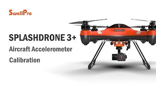 SplashDrone 3+ Tutorial - Accelerometer Calibration