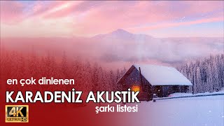 Karadeniz Akustik en sevilen şarkılar listesi 2023 [ 4K ]