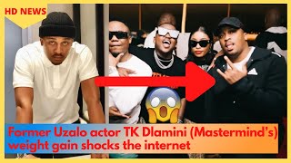 Former Uzalo actor TK Dlamini (Mastermind’s) weight gain shocks the internet