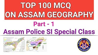 TOP 100 MCQ ON GEOGRAPHY OF ASSAM...ASSAM POLICE SI/PNRD/EXCISE INSPECTOR/APSC/OTHERS