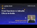 Lambda World 25 - From Functions to Inlinable Effects in Kotlin by Michail Zarecenskij