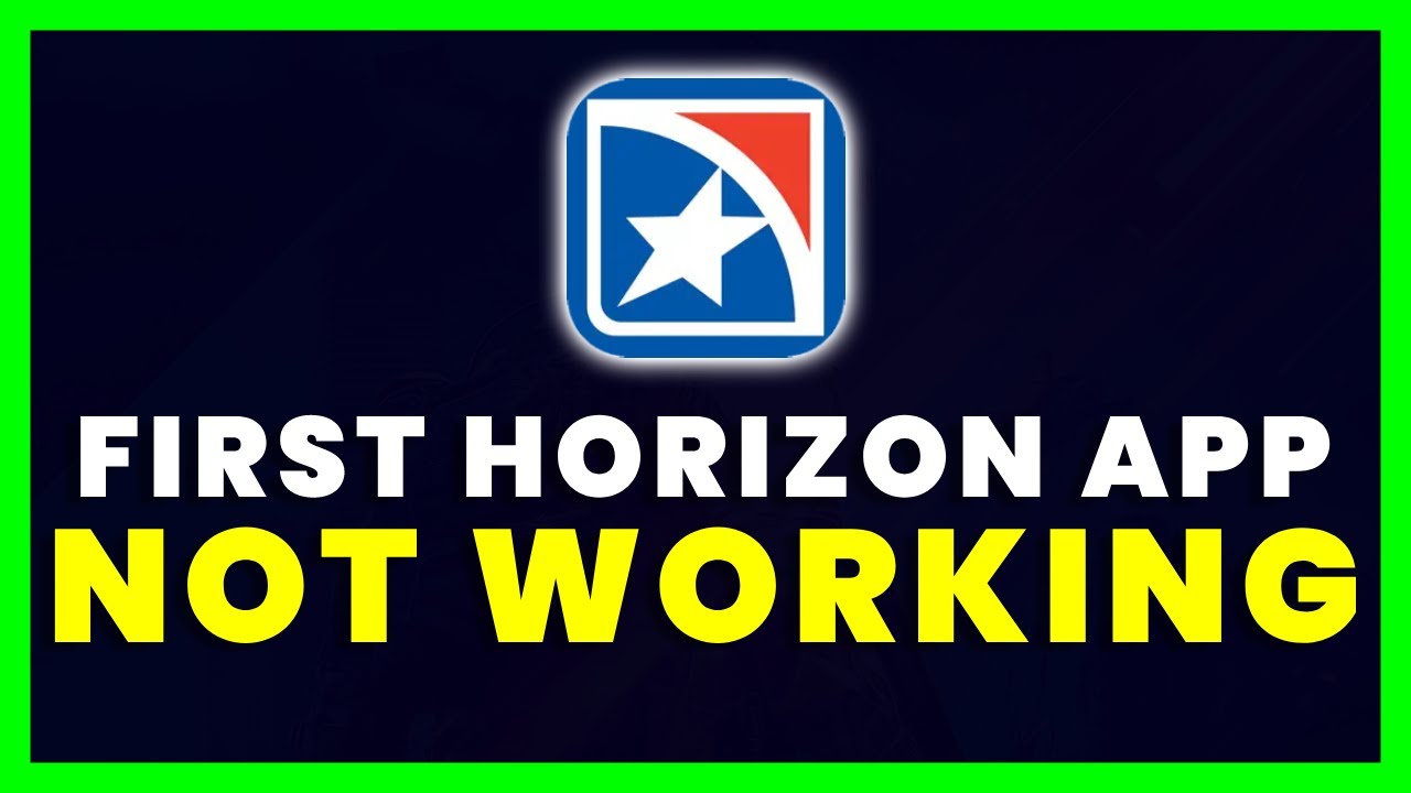 First Horizon App Not Working: How To Fix First Horizon App Not Working ...