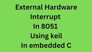 External Hardware Interrupt In 8051 using keil In Embedded C