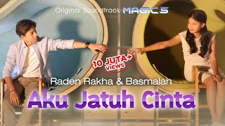 Raden Rakha & Basmalah - Aku Jatuh Cinta (Ost Magic 5) | Official Music Video