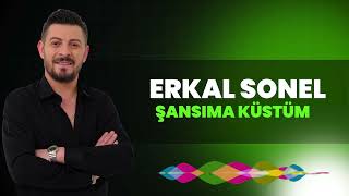 ERKAL SONEL ŞANSIMA KÜSTÜM  KONUŞMUYORUM İNCİ TANELERİ