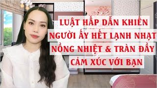 Luật hấp Dẫn khiến người ấy hết lạnh nhạt nồng nhiệt tràn đầy cảm xúc với bạn