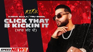 KARAN AUJLA | Click That B Kickin It (News) | BTFU | Tru-Skool | New Punjabi Song 2021 | Latest Song