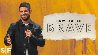 How To Be Brave: A Strategy To Win The Battle Within | Steven Furtick
