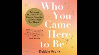 Who You Came Here to Be: Astrology to Unlock Your Cosmic Potential and Manifest Your Destiny