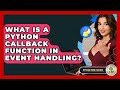 What Is A Python Callback Function In Event Handling? - Python Code School