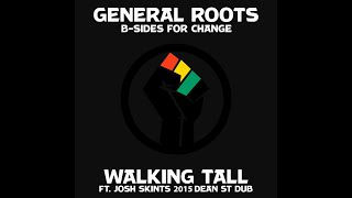 General Roots - Walking Tall Ft Josh Skints 2015 Dean St Dub - B-sides For Change