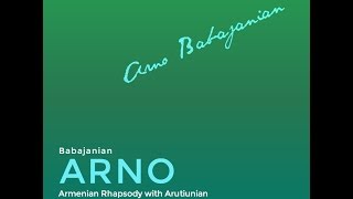 ARNO BABAJANIAN - ALEXANDER ARUTUNIAN - ARMENIAN RHAPSODY