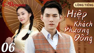 HIỆP KHÁCH PHƯƠNG ĐÔNG - Tập 6‖ Bộ sưu tập phim võ thuật chiếu rạp TQ Hay Nhất 2024 ‖ C-DRAMA