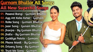 Gurnam Bhullar All New Song 2022 || New Punjab jukebox 2022 || Gurnam Bhullar All Punjabi Songs 2021