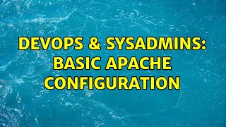 DevOps & SysAdmins: basic Apache configuration (2 Solutions!!)