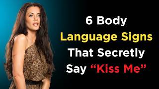6 Body Language Signs That Secretly Say “Kiss Me” | Female Attraction