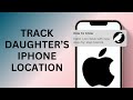 How to Track my Daughters iPhone Location
