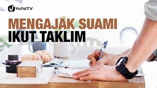 Mengajak Suami Ikut Taklim - Konsultasi Syariah - Ustadz Abdullah Taslim