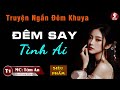 Truyện hay mới nhất 2024 - Đêm Say Tình Ái Tập 1 - Mc Tâm An diễn đọc trầm ấm nghe cảm xúc