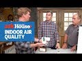 How to Understand Indoor Air Quality | Ask This Old House